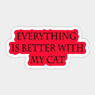 Everything is better with my cat Sticker